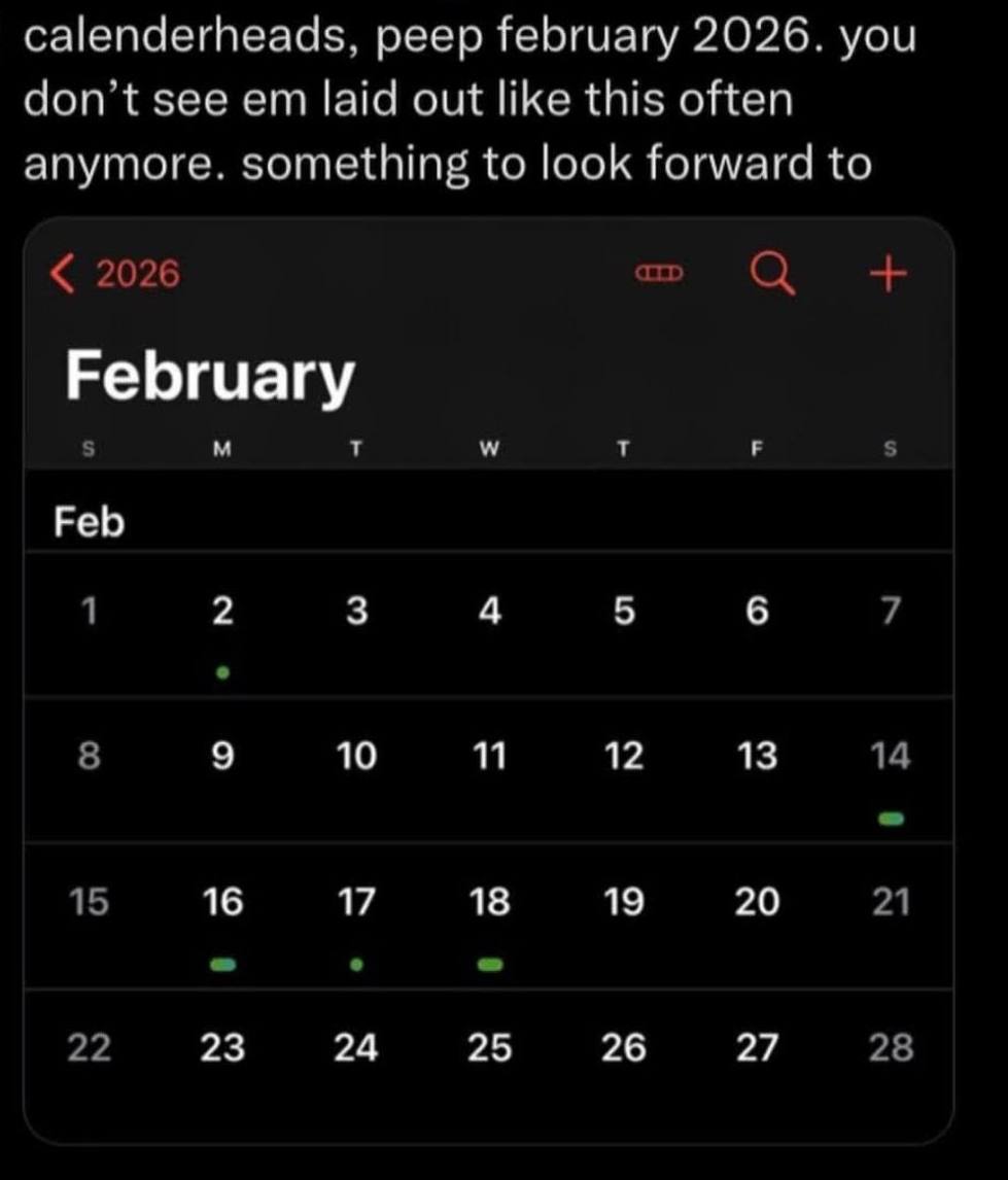 calenderheads, peep february 2026. you don’t see laid out like this often anymore. something to look forward to 2026 February 5 Feb 1 10 11 12 13 14 15 16 17 18 19 20 21 22 23 24 25 26 27 28