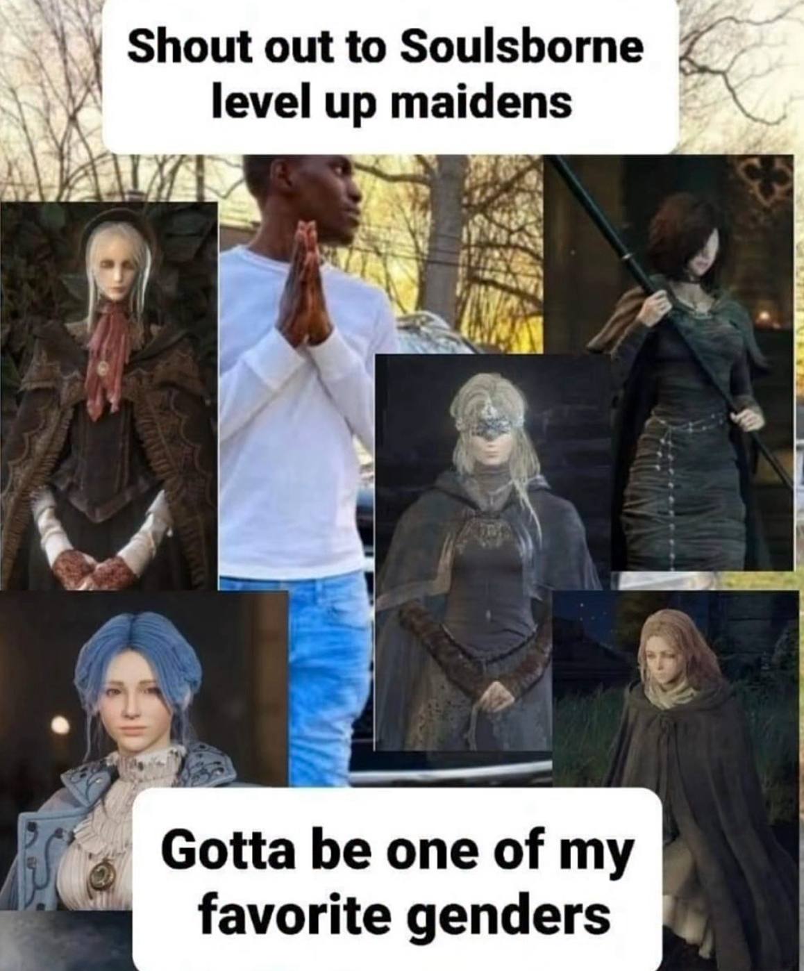 Shout out to Soulsborne [еме! 7 Gotta be one of favorite genders
