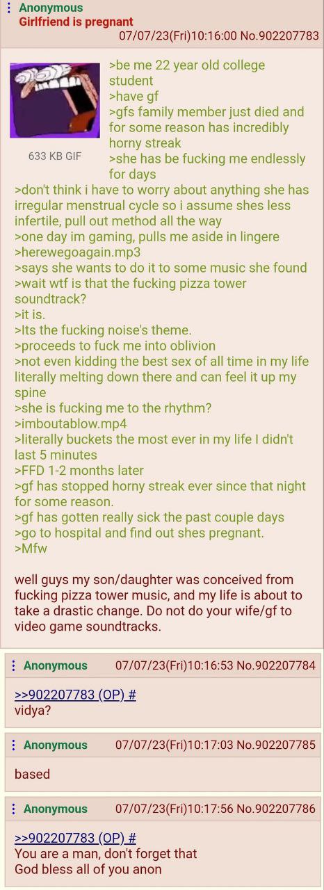 Anonymous Girlfriend is pregnant 07/07/23(Fri)10:16:00 No.902207783 >be me 22 year old college student >have >gfs family member just died and for some reason has incredibly horny streak 633 GIF >she h
