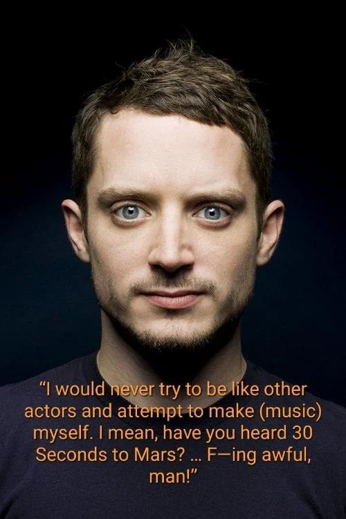 и 2 never try to be like other acters and attempt to make (music} myself. mean, have you heard 30 Seconds to Mars? awful, пап!”