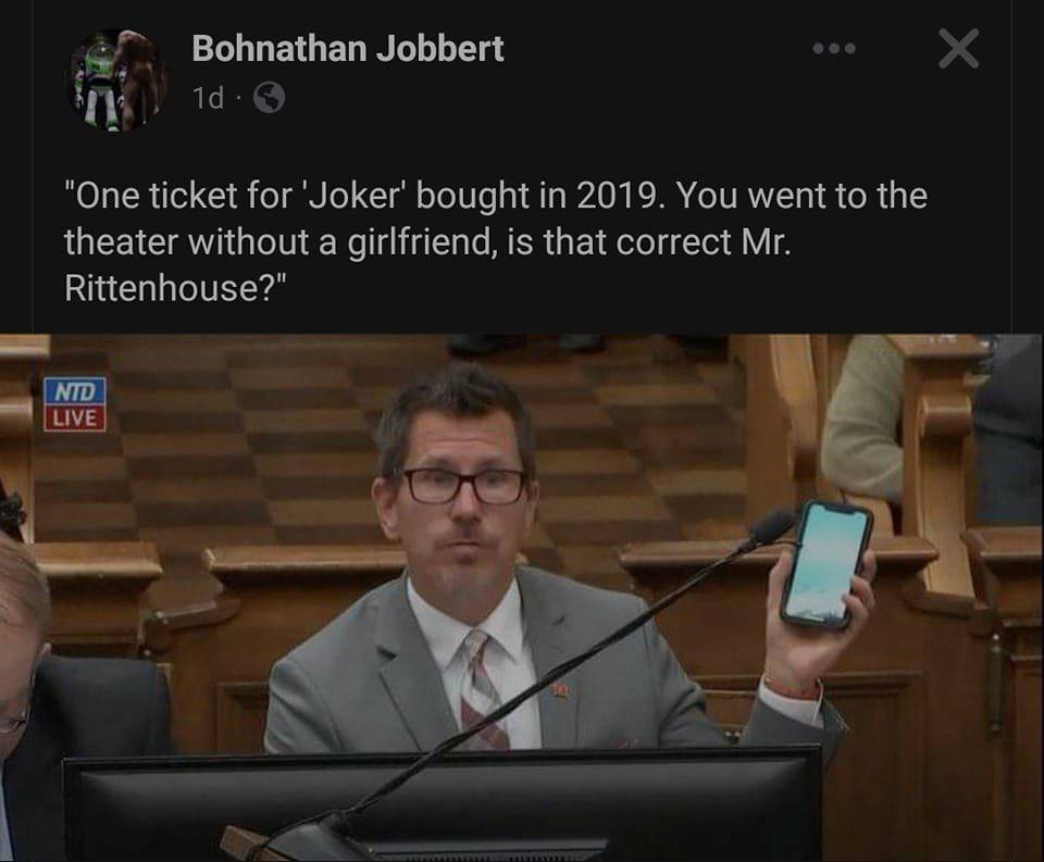 Jobbert "One ticket for bought in 2019. You went to the theater without a girlfriend, is that correct Rittenhouse?"