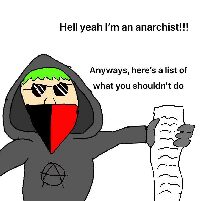 Hell yeah anarchist!!! Anyways, Веге'$ а list of what you shouldn't