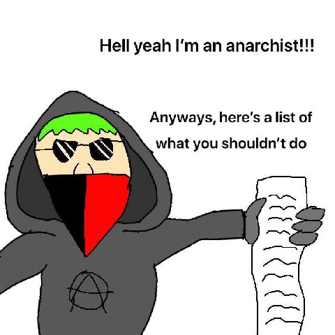Hell yeah anarchist!!! Anyways, Веге'$ а list of what you shouldn't
