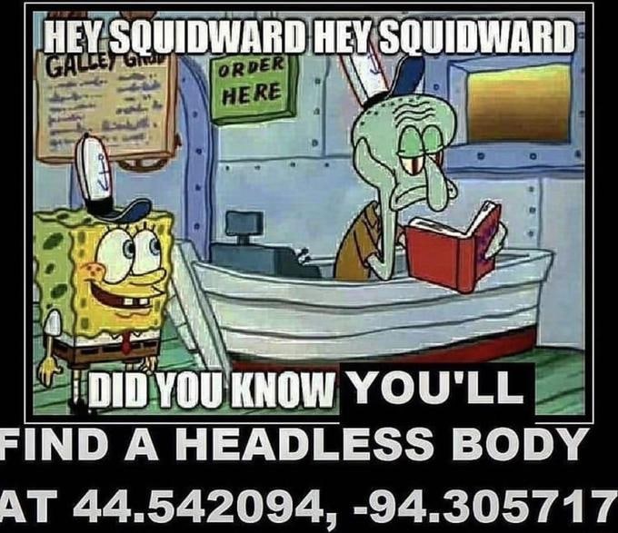 YOU'LL IND A HEADLESS BODY 44.542094, -94.30571