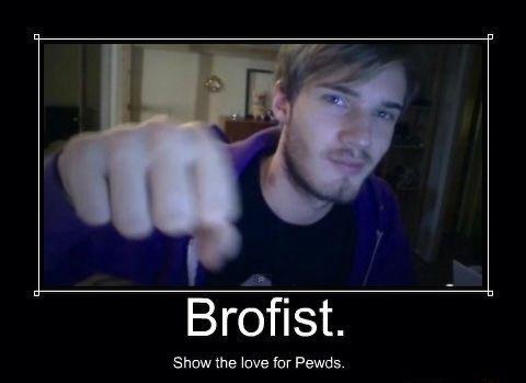 Brofist Show the love for Pewds