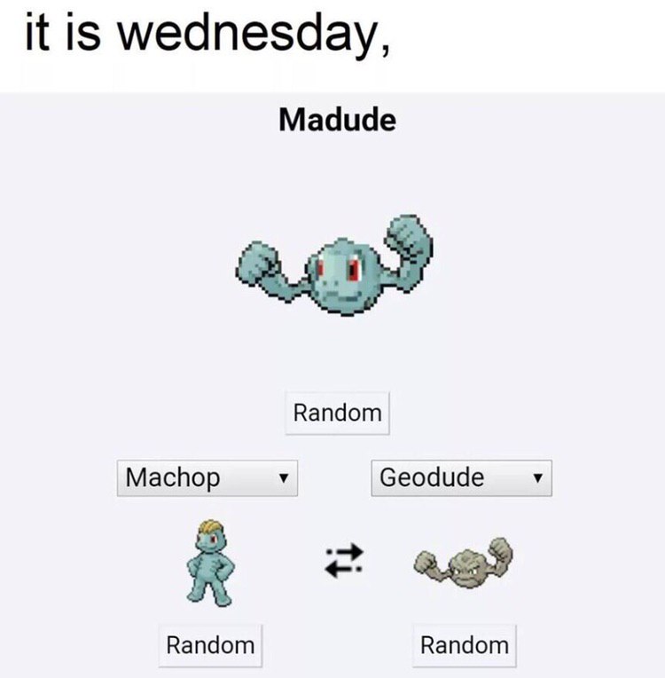 it is wednesday, Madude Random Machop У Geodude У 489 Random Random