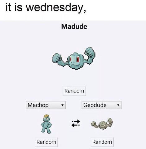 it is wednesday, Madude Random Machop У Geodude У 489 Random Random