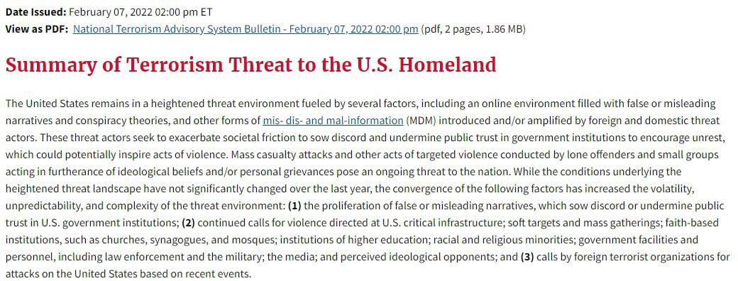 Date Issued: February 07, 2022 02:00 View as PDF: National Terrorism Advisory System Bulletin February 07, 2022 02:00 (pdf, 2 pages, 1.86 Summary of Terrorism Threat to the Homeland The United States 