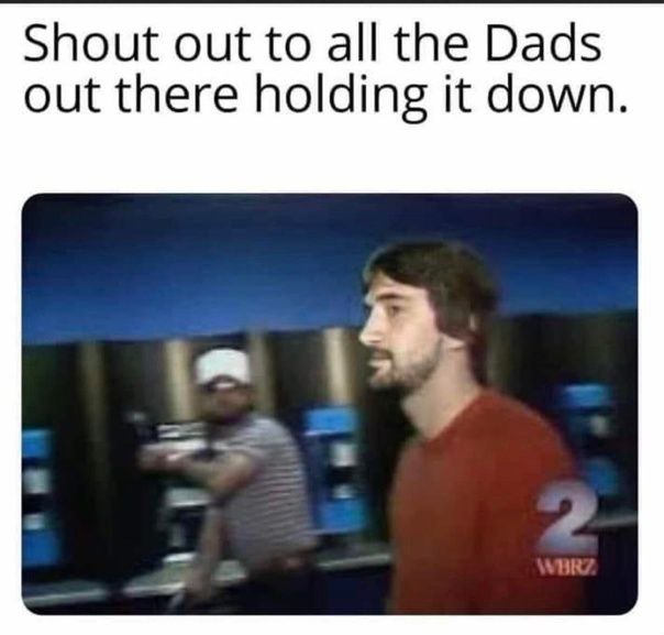 Shout out to all the Dads out there holding it down