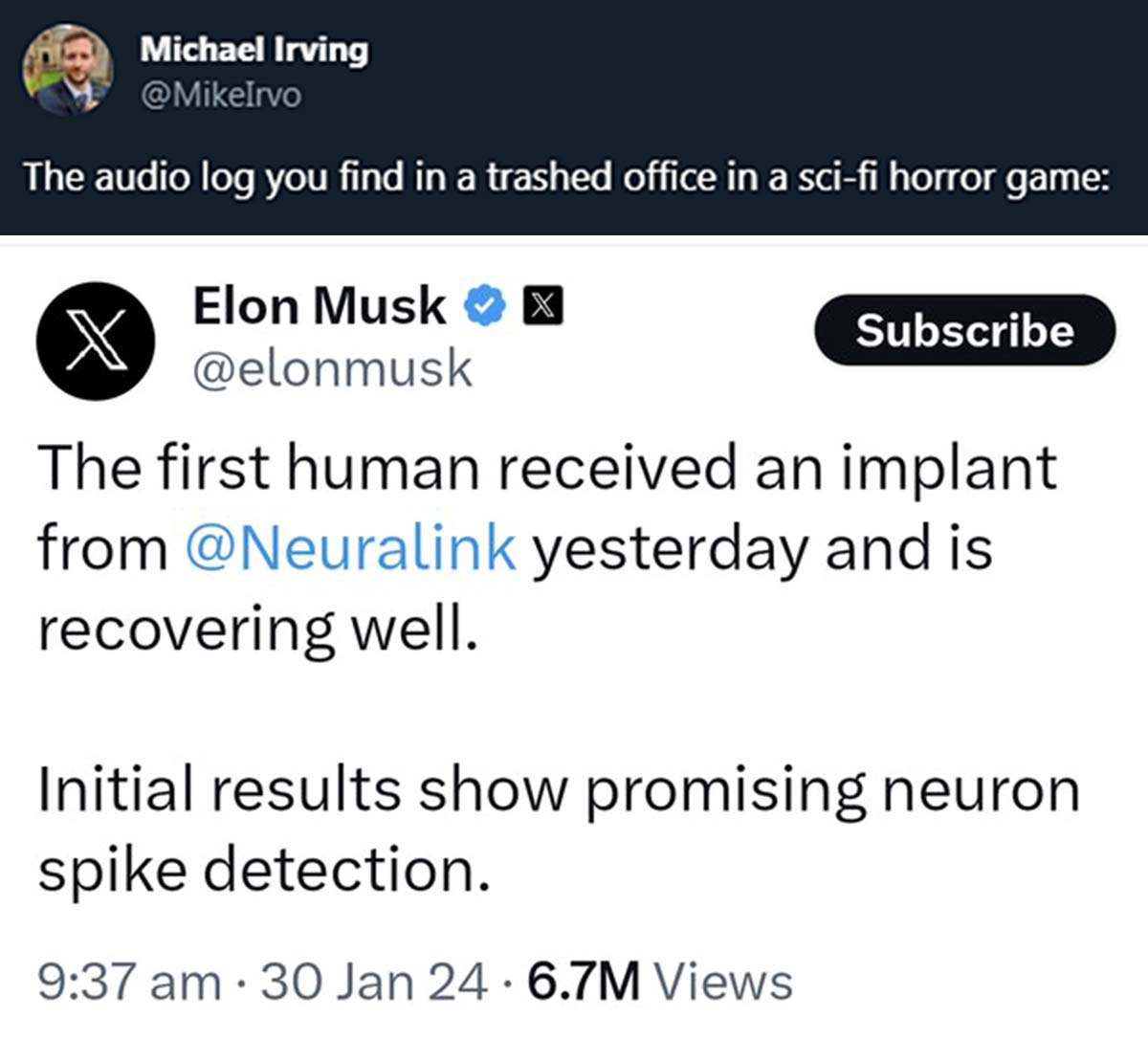 The audio log you find a trashed office in а sci-fi horror дате Elon Musk @elonmusk The first human received an implant from @Neuralink yesterday and is recovering well. Initial results show promising