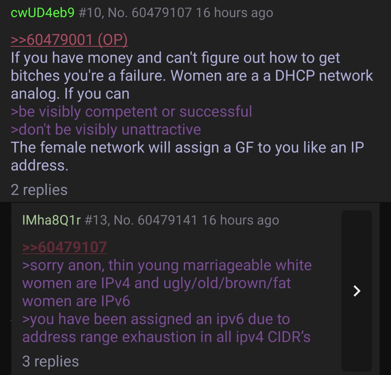 cwUD4eb9 #10, No. 60479107 16 hours ago >>60479001 If you have money and can't figure out how to get bitches you're a failure. Women are a a DHCP network analog. If you can >be visibly competent or su