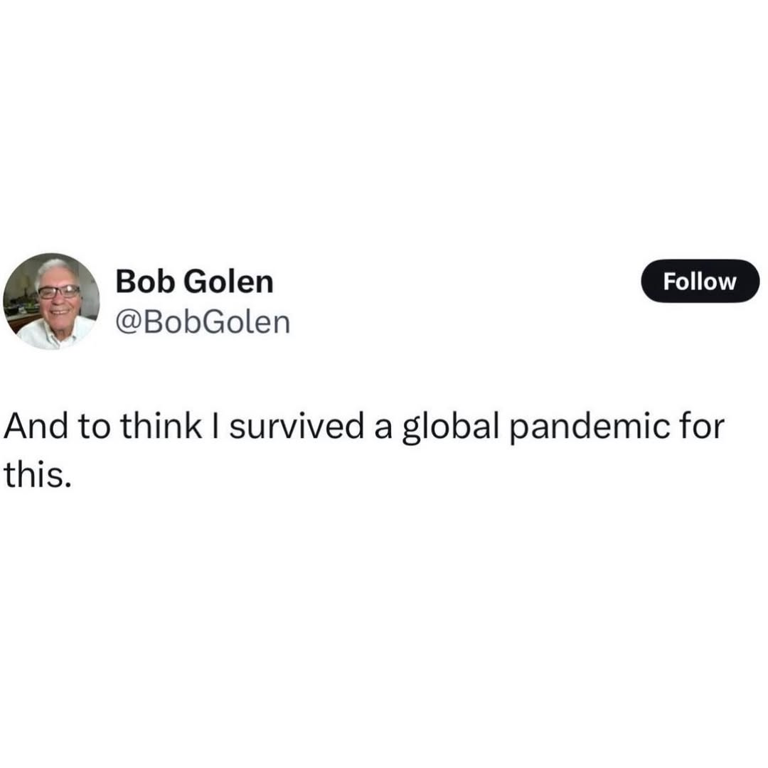 Bob Golen @BobGolen And to think survived a global pandemic for this.