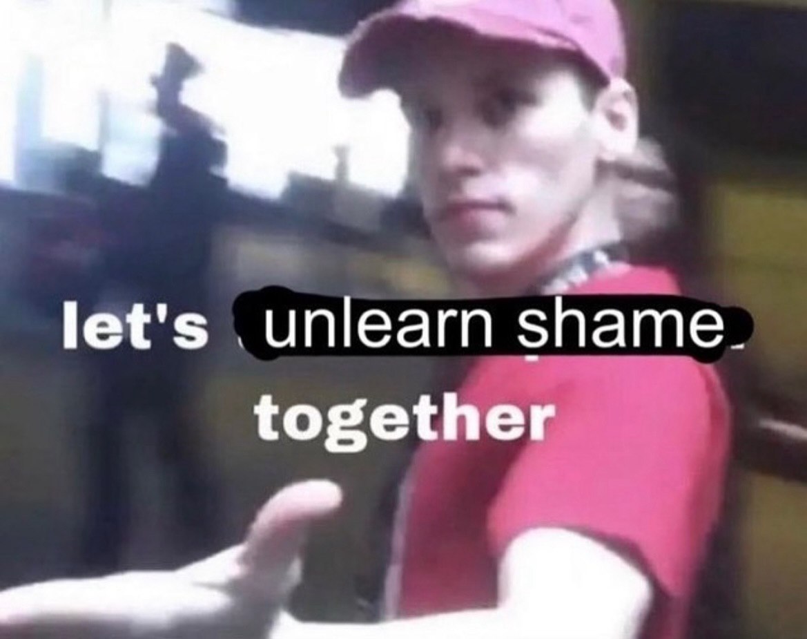 let's unlearn shame together