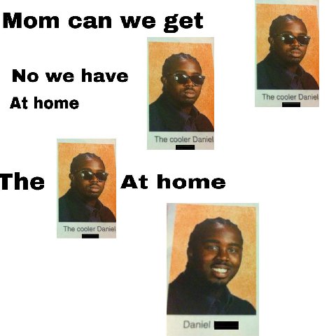 Мот can we get No we have The cooler Daniel At home The cooler Daniel The At home The cooler Daniel Dane!
