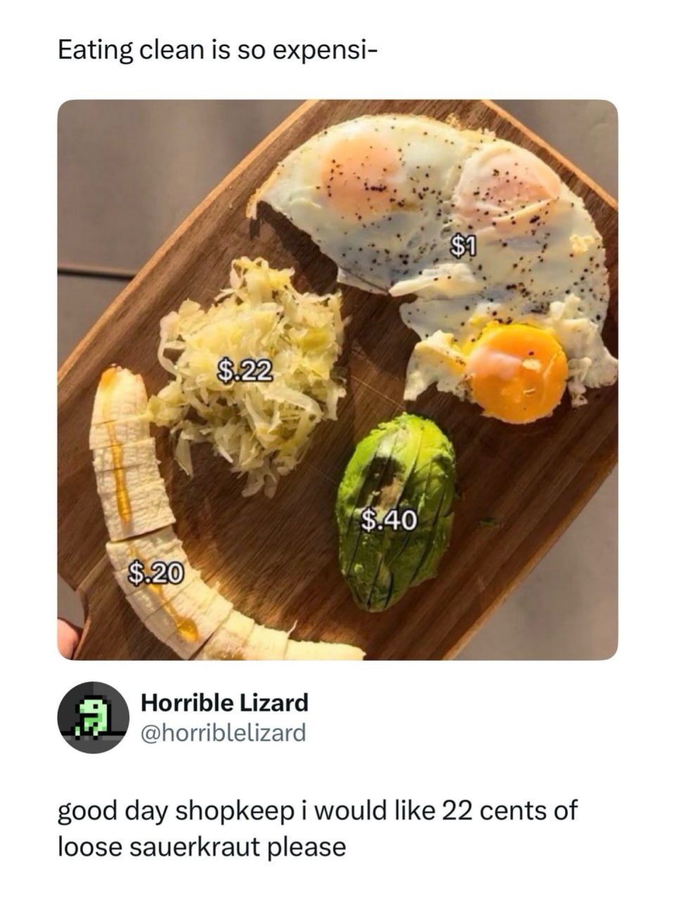 Eating clean is so expensi- у и 7. К >20 Horrible Lizard @horriblelizard good day shopkeep i would like 22 cents of loose sauerkraut please