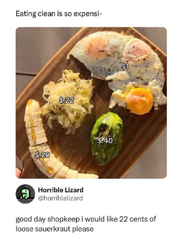 Eating clean is so expensi- у и 7. К >20 Horrible Lizard @horriblelizard good day shopkeep i would like 22 cents of loose sauerkraut please