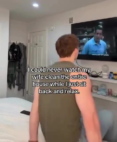 Ifcould|neverwatch mys . wife clean\thejentire qj house|while|l|jUstisitue = . \ Wwifelcleamjthe entire | houselwhilejl)justisit, backfand) relax Г сома never watehimy, wifeiclean thejentire) ws house