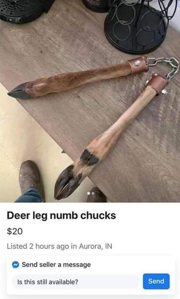 К. и 4 Deer leg numb chucks $20 Listed 2 hours ago in Aurora, IN Send seller a message Is this still available?