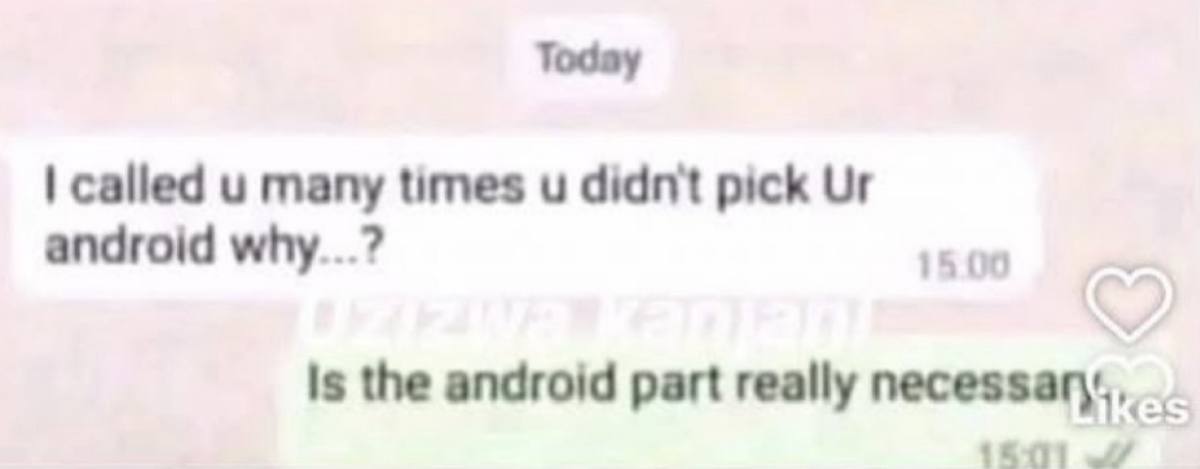 Тодау called many times didn't pick android why...? 15 00 15 the android part really