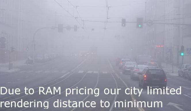 Due to RAM pricing our city limited rendering distance to minimum