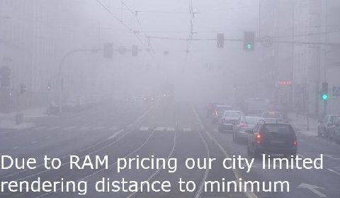 Due to RAM pricing our city limited rendering distance to minimum