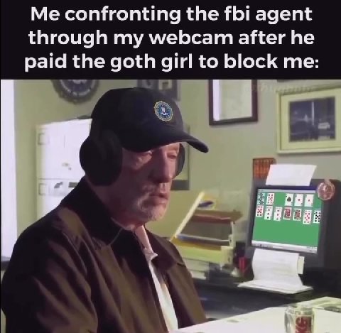 Me confronting the fbi agent through my webcam after he