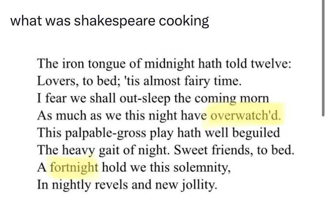 what was shakespeare cooking The iron tongue of midnight hath told twelve: Lovers, to bed; 'tis almost fairy time. I fear we shall out-sleep the coming morn As much as we this night have overwatch'd. 