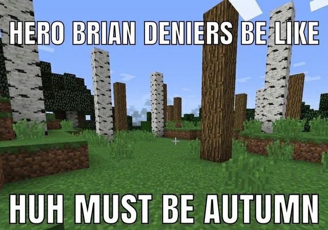 HERO BRIAN DENIERS BE HUH MUST BE AUTUMN