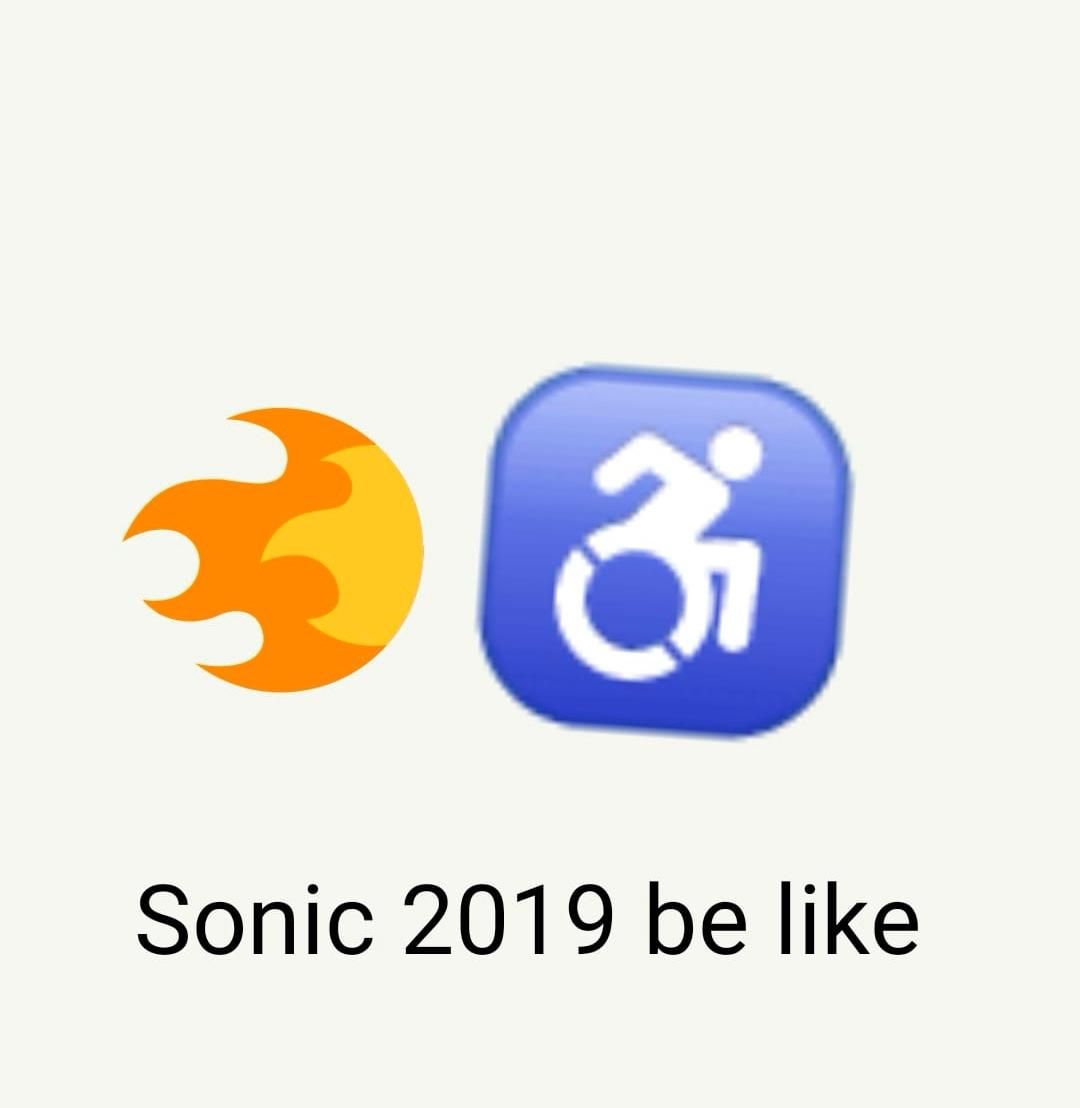 Sonic 2019 be like