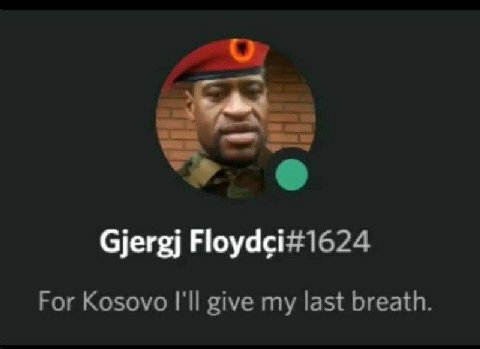Gjergj Floydci#1624 For Kosovo I'll give my last breath.