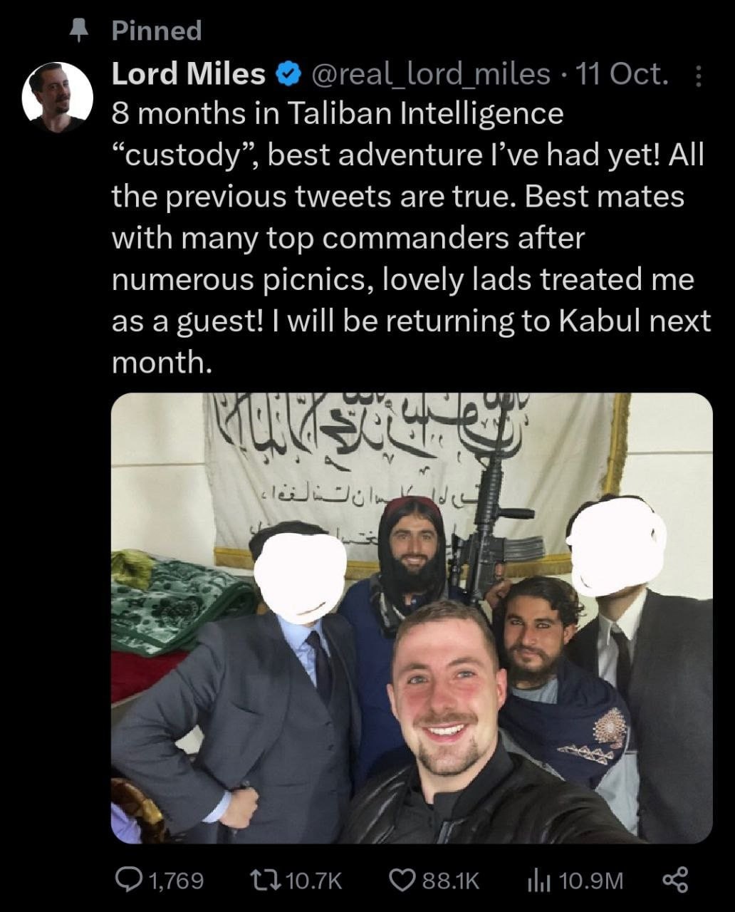 Lord Miles 8 months in Taliban Intelligence “custody”, best adventure Гуе had yet! All the previous tweets are true. Best mates with many top commanders after numerous picnics, lovely lacls treated me