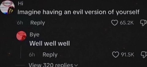 Imagine having an evil version of yourself Reply 65.2к Вуе Well well well Reply 91.5к OF View 320 renlies