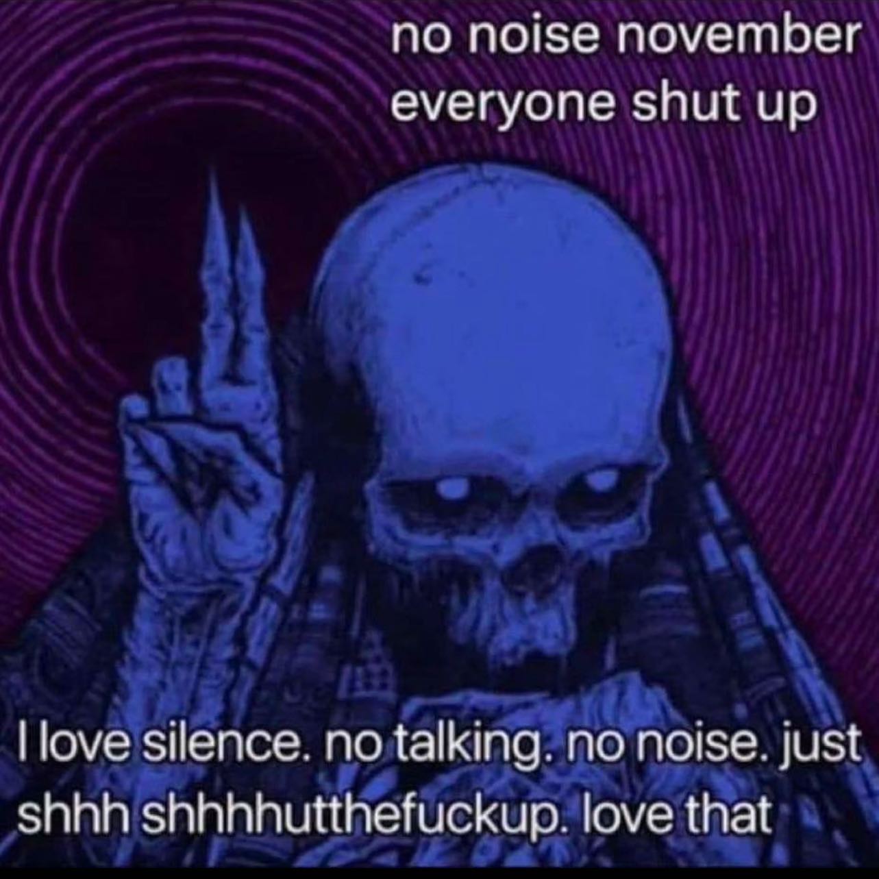 по noise november everyone shut up love silence. no talking. no noise. just shhh shhhhutthefuckup. love that