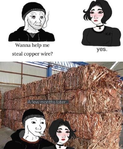 Wanna help me yes steal copper wire? if a few months later... 7 a the