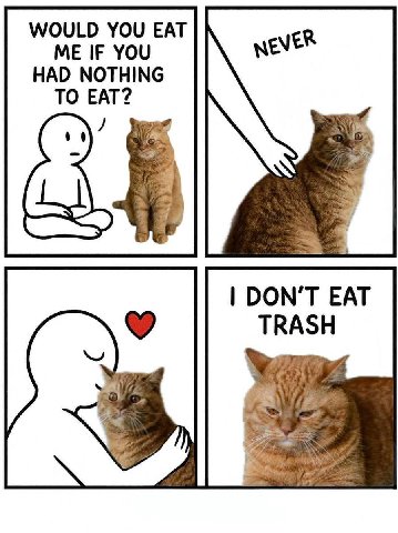 WOULD YOU EAT ME IF YOU HAD NOTHING TO EAT? DON’T EAT TRASH