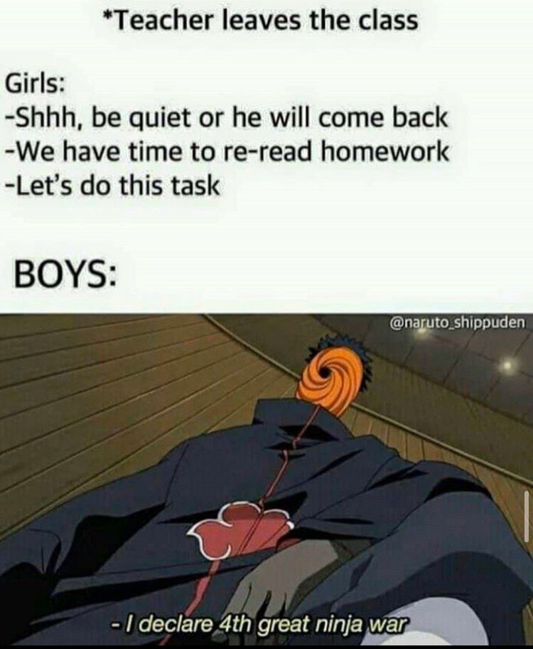 *Teacher leaves the class Girls: -Shhh, be quiet or he will come back -We have time to re-read homework -Let’s this task BOYS: @naguto_shippuden declare great ninja