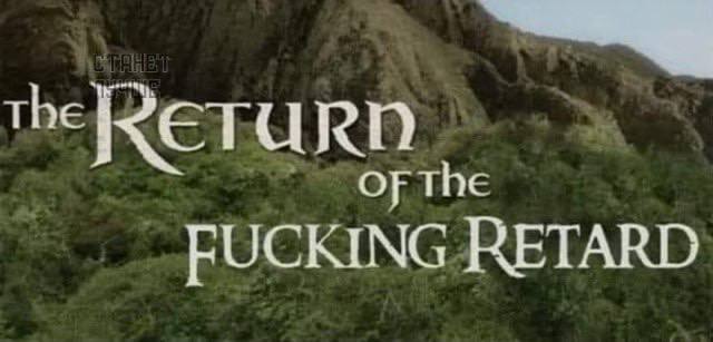 ТРЕ FUCKING RETARD