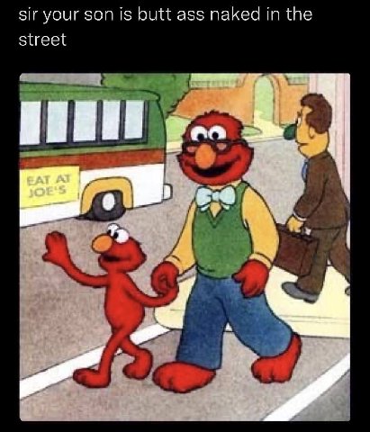 sir your son is butt ass naked in the street