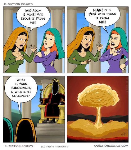C-SECTION COMICS THIS ATOM А LIAR! IT Is YOU WHO STOLE IS MINE! YOU STOLE IT FROM IT FROM 29 [75 a <1 WHAT IS POUR JUDGEMENT, О WISE KING SOLOMON? C-SECTION COMICS CSECTIONCOMICS.COM ALL RIGHTS RESERV