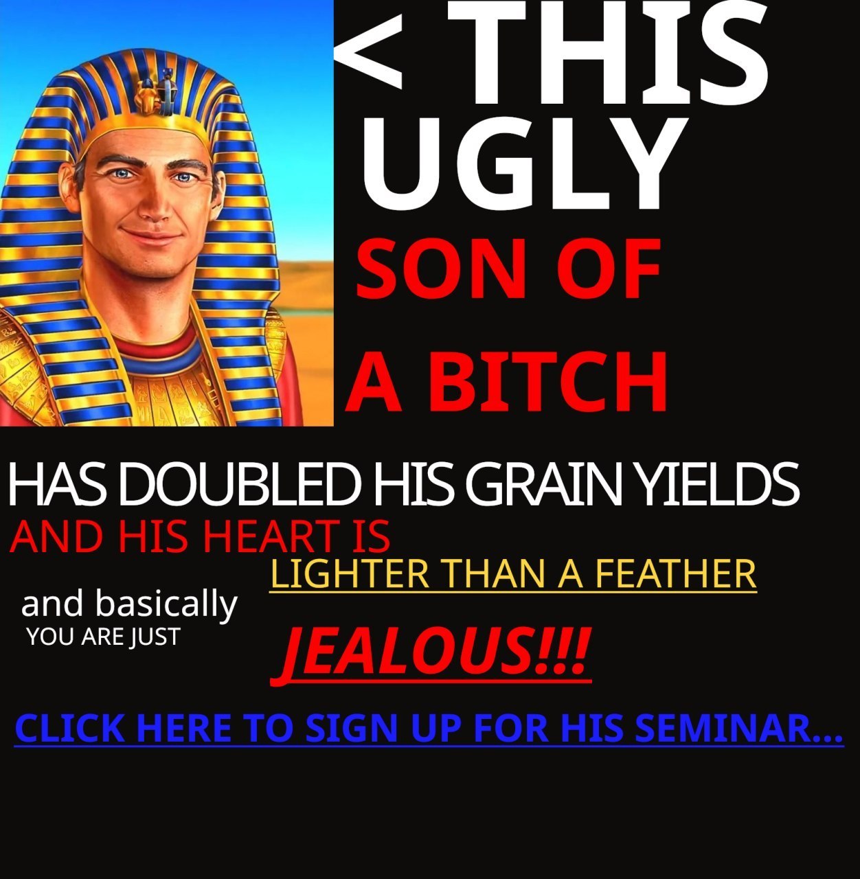 UGLY HAS DOUBLED HIS GRAIN YIELDS and basically LIGHTER THAN A FEATHER YOU ARE JUST