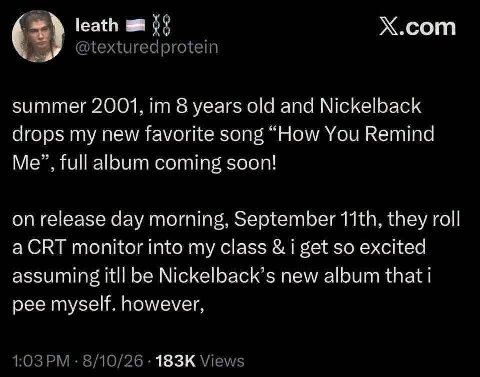 Х.сот leath 4 summer 2001, 8 years old and Nickelback drops my new favorite song “How You Remind Me”, full album coming soon! on release day morning, September they roll СВТ monitor into my class i ge