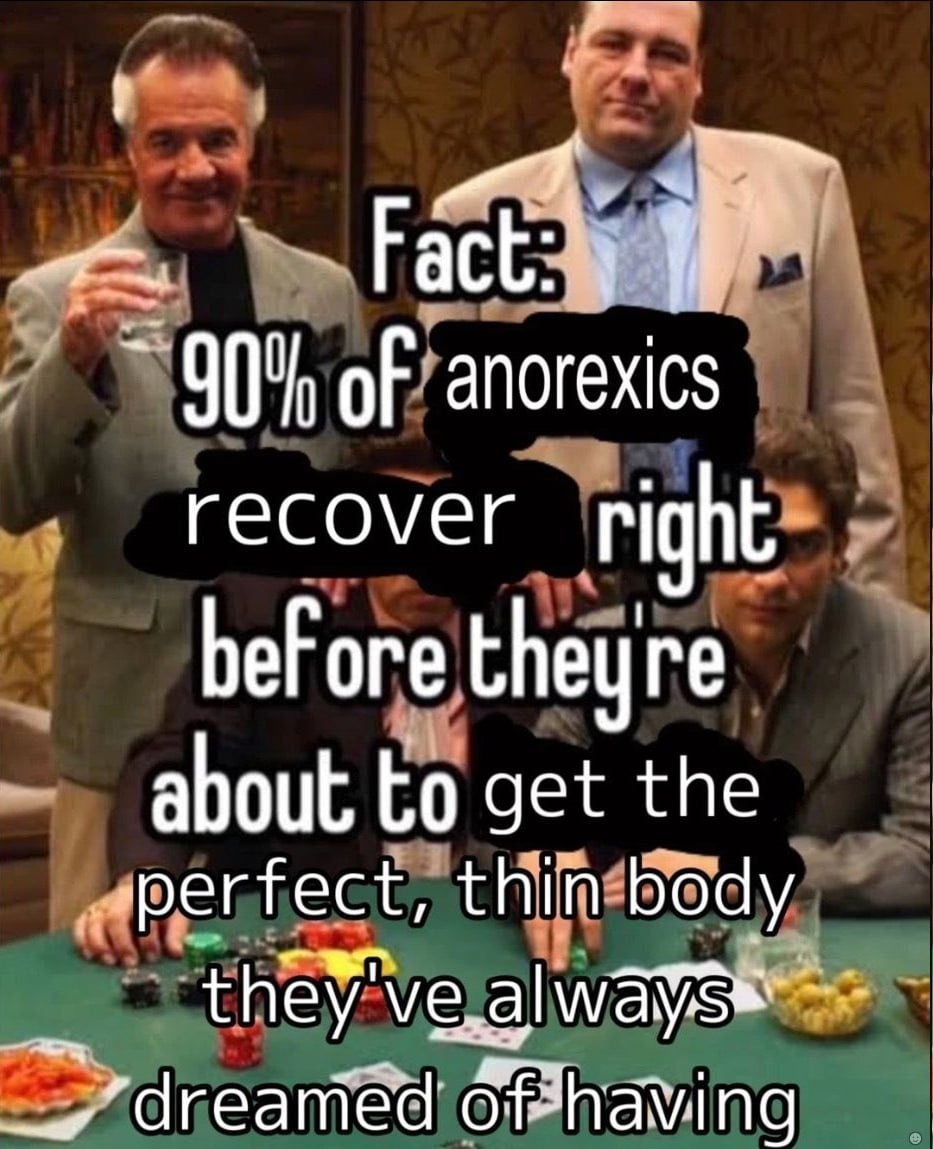 of anorexics recover right bef ore theyre about to get the perfect, thin body dreamed