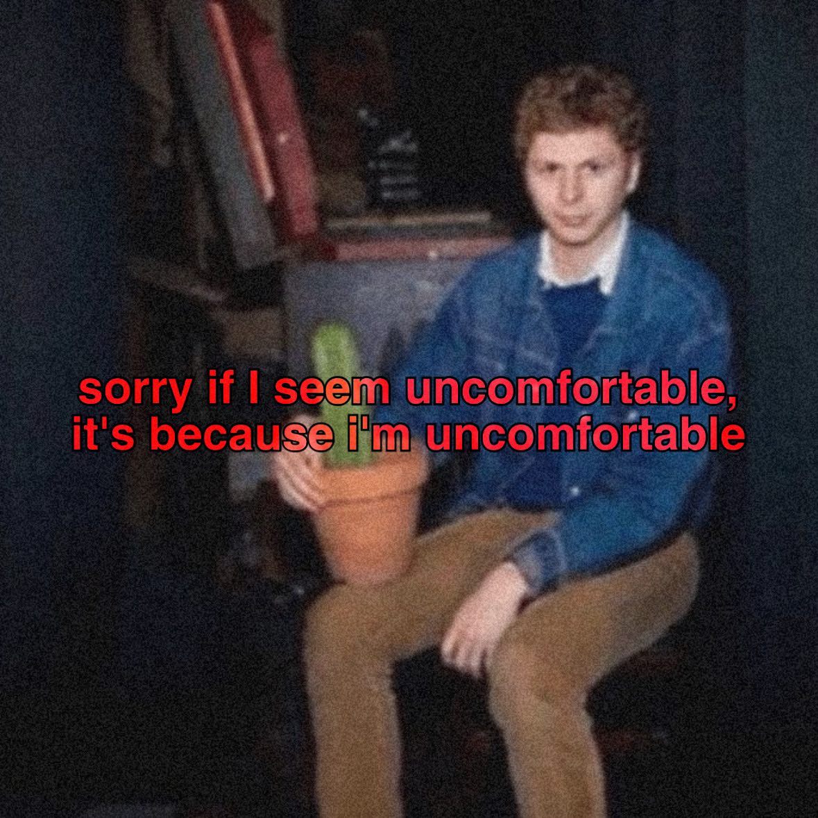 sorry if seem uncomfortable, it's