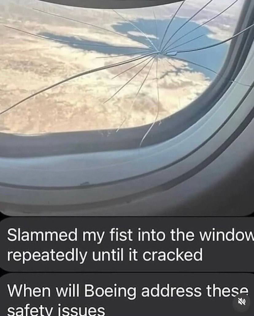Slammed my fist into the window repeatedly until it cracked When will Boeing address these issues