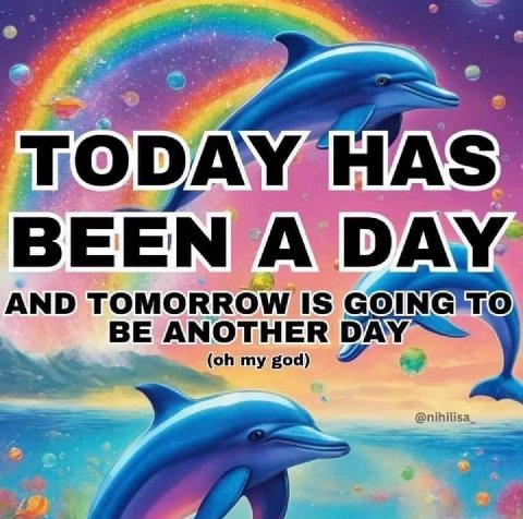 TODAY HAS BEEN A DAY. AND TOMORROW IS GOING ANOTHER DAY” my god)