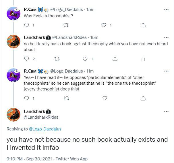R.Cam @Logo_Daedalus Was Evola а theosophist? 1 1 Landshark @LandsharkRides no he literally has a book against theosophy which you have not even heard about 2 Ora ill R.Cam @Logo_Daedalus Yes-- have r