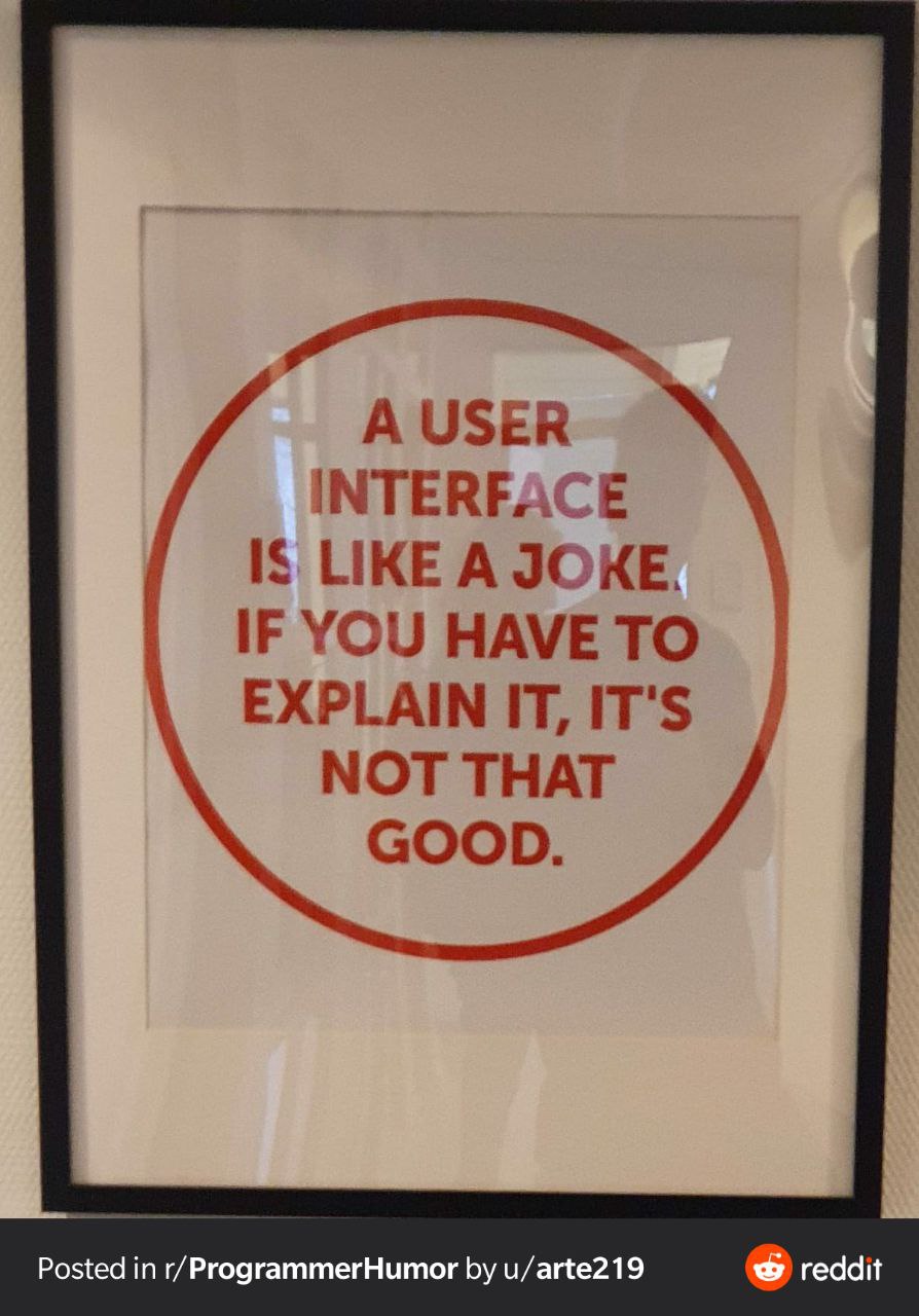А USER INTERFACE IS LIKE A JOKE. IF YOU HAVE TO EXPLAIN IT, IT'S NOT THAT GOOD. Posted in r/ProgrammerHumor u/arte219 reddit