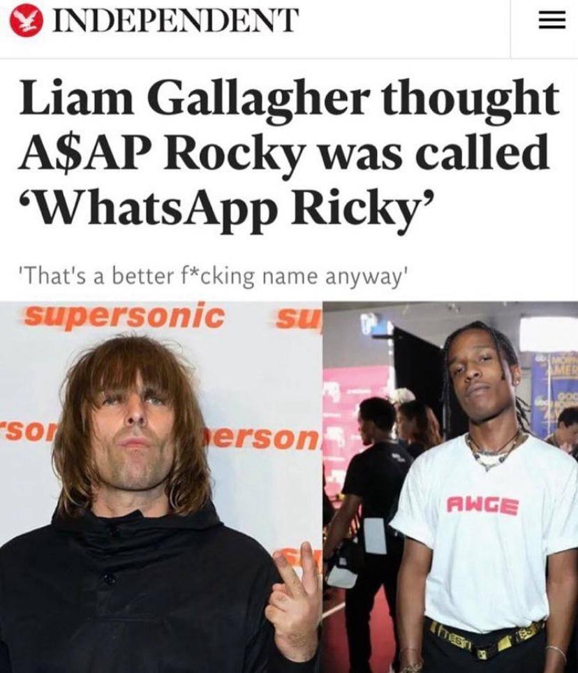 INDEPENDENT Liam Gallagher thought A$AP Rocky was called Ricky’ That's a better f*cking name supersonic erson 4
