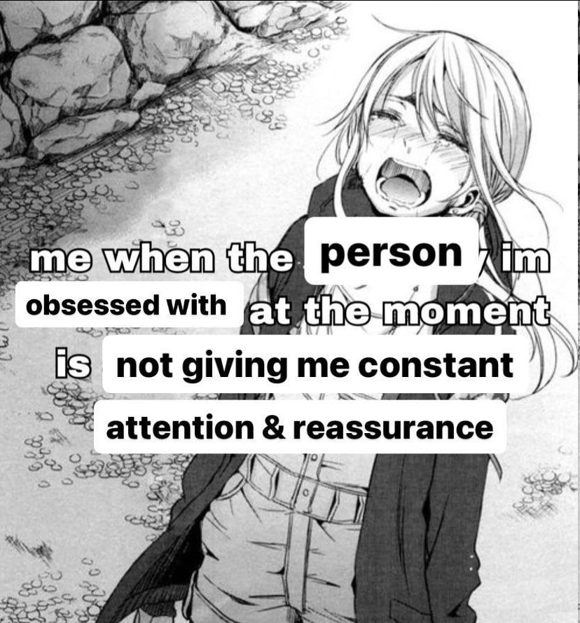 7 1% me the. person obsessed with at mome not giving me constant 2%) attention reassurance