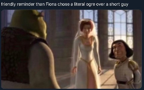 friendly reminder than Fiona chose а literal ogre over а short guy